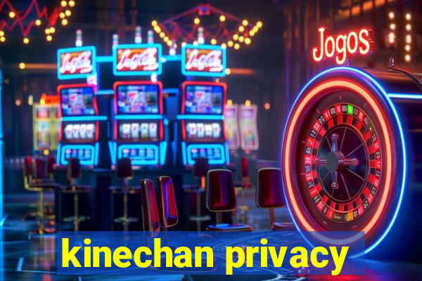 kinechan privacy