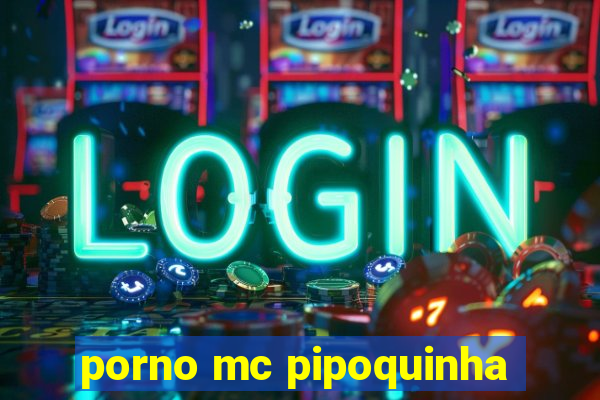 porno mc pipoquinha