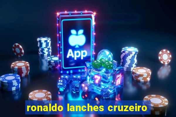 ronaldo lanches cruzeiro