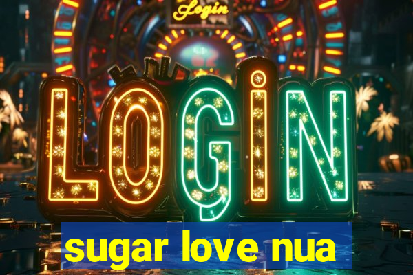 sugar love nua