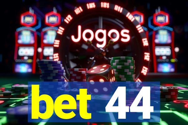 bet 44