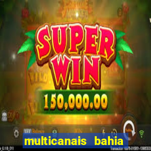 multicanais bahia ao vivo