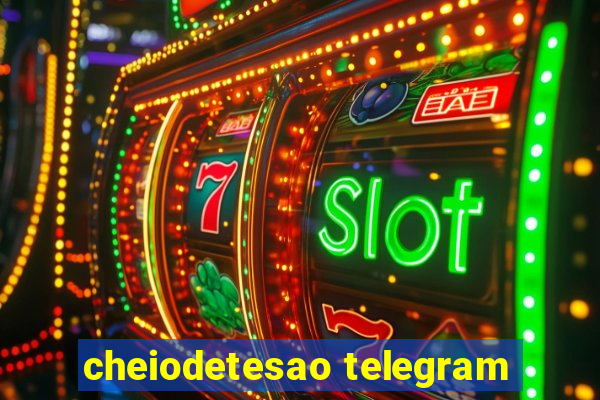 cheiodetesao telegram