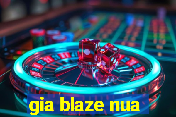 gia blaze nua