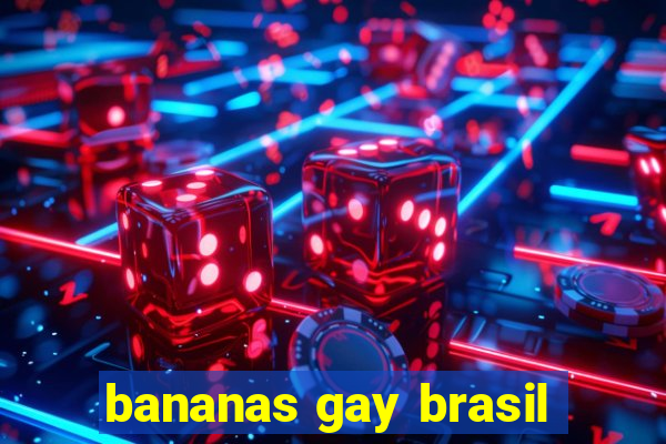 bananas gay brasil