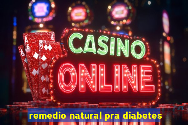 remedio natural pra diabetes