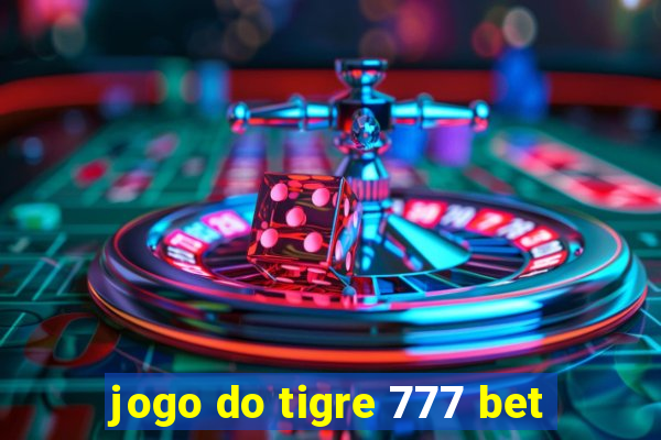 jogo do tigre 777 bet