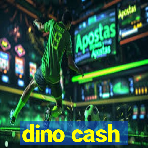 dino cash