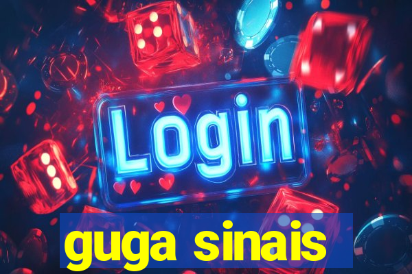 guga sinais