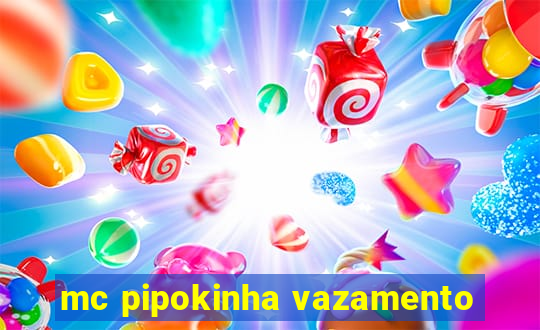 mc pipokinha vazamento