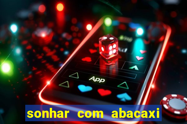 sonhar com abacaxi no jogo do bicho