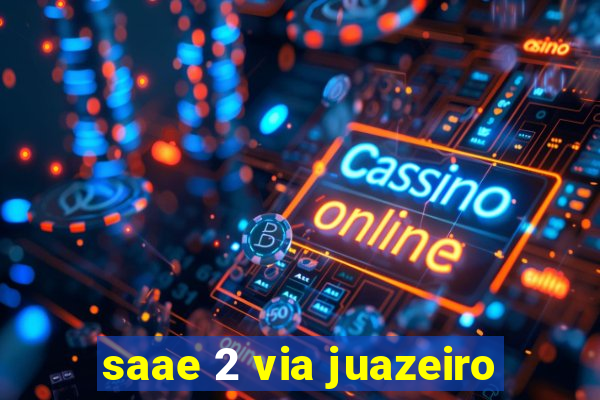 saae 2 via juazeiro