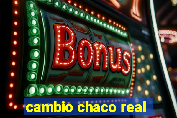 cambio chaco real