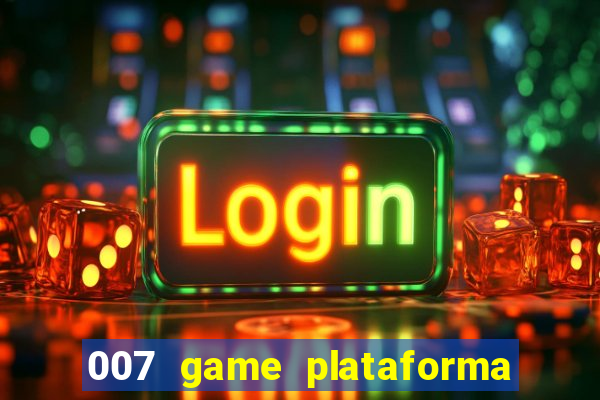 007 game plataforma paga mesmo