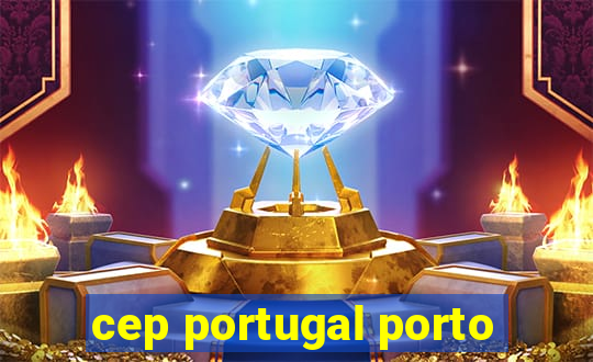 cep portugal porto