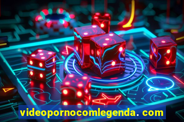 videopornocomlegenda. com