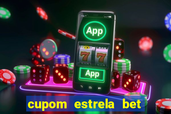 cupom estrela bet primeiro deposito