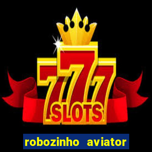 robozinho aviator bet nacional