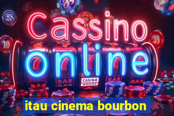 itau cinema bourbon