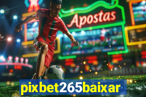 pixbet265baixar