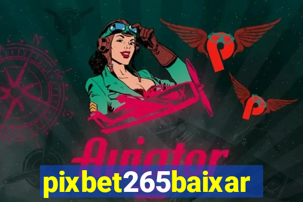 pixbet265baixar