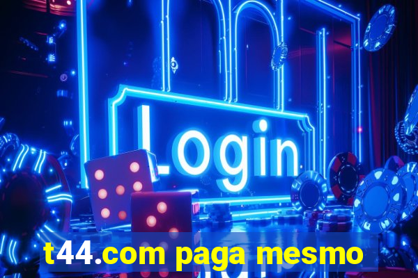 t44.com paga mesmo