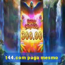 t44.com paga mesmo