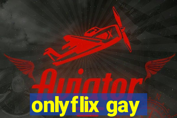 onlyflix gay