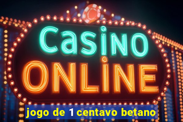 jogo de 1 centavo betano