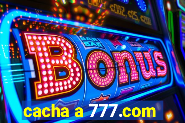 cacha a 777.com