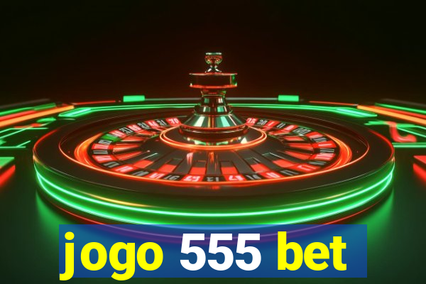 jogo 555 bet