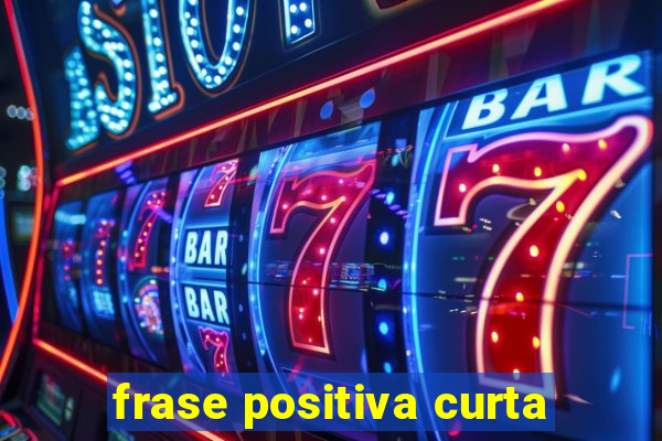 frase positiva curta