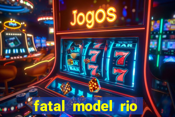 fatal model rio claro sp