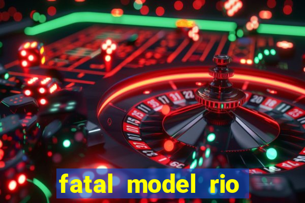 fatal model rio claro sp