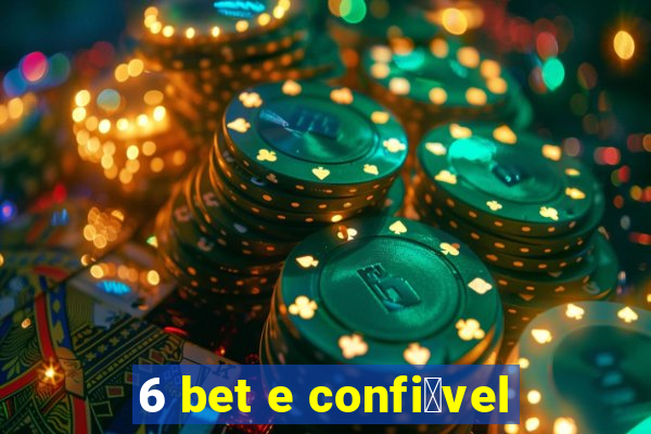 6 bet e confi谩vel