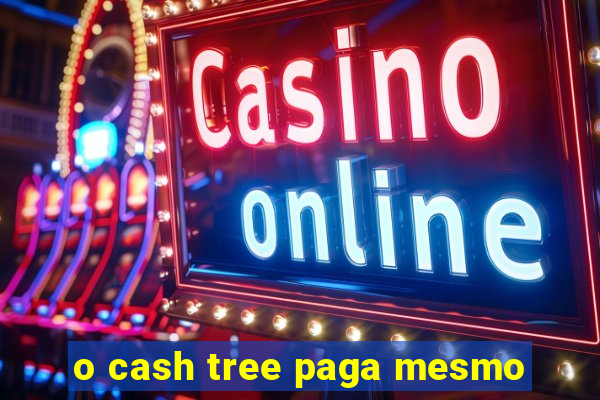 o cash tree paga mesmo