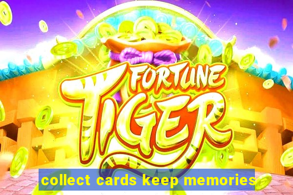 collect cards keep memories