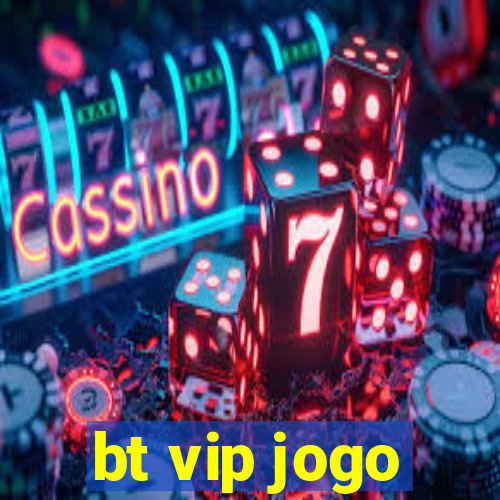 bt vip jogo