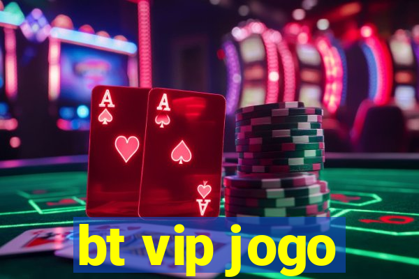 bt vip jogo