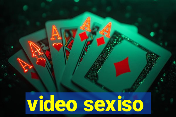 video sexiso