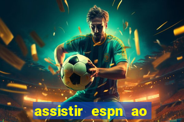 assistir espn ao vivo multicanais