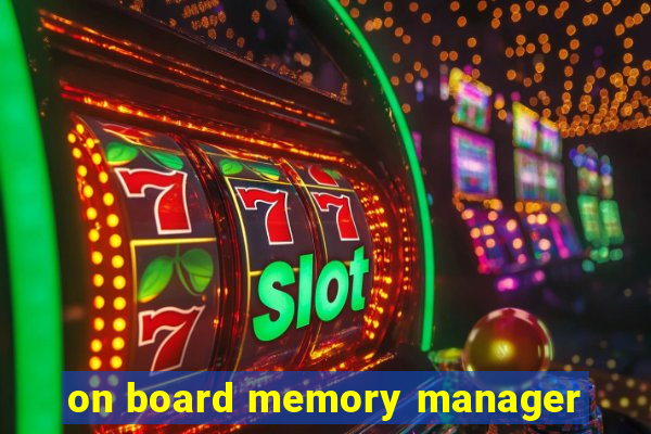 on board memory manager