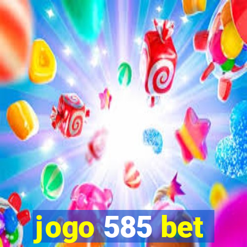 jogo 585 bet