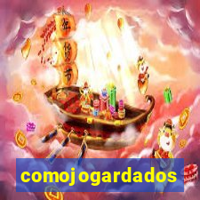 comojogardados