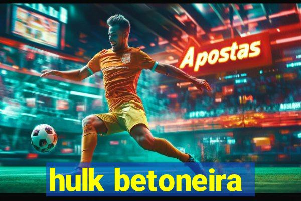 hulk betoneira