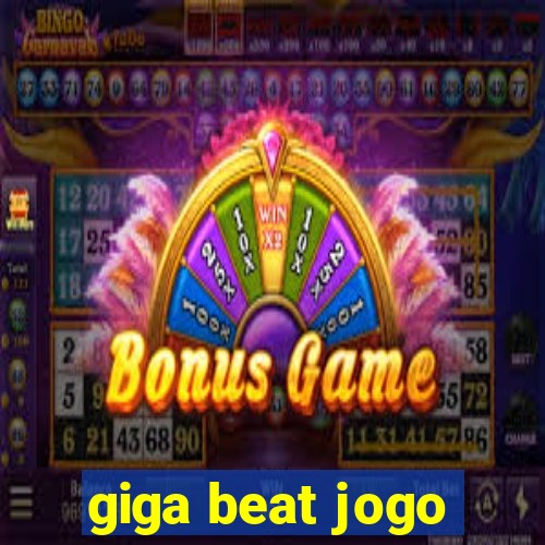 giga beat jogo