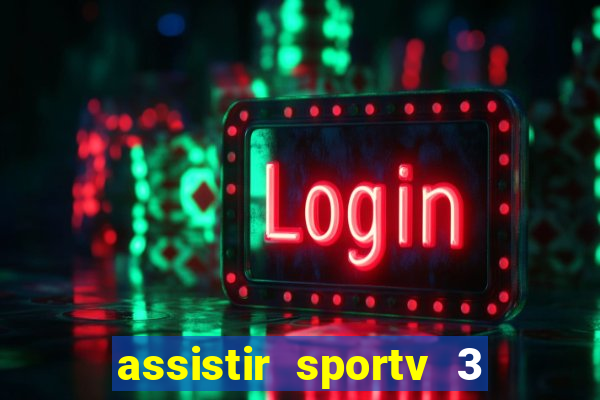 assistir sportv 3 ao vivo