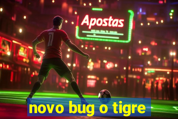 novo bug o tigre