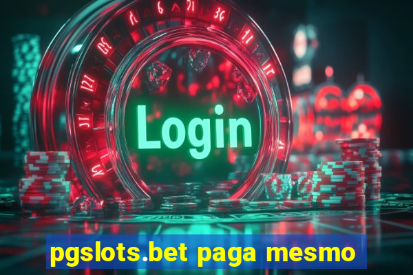 pgslots.bet paga mesmo