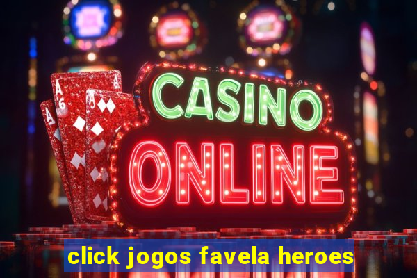 click jogos favela heroes